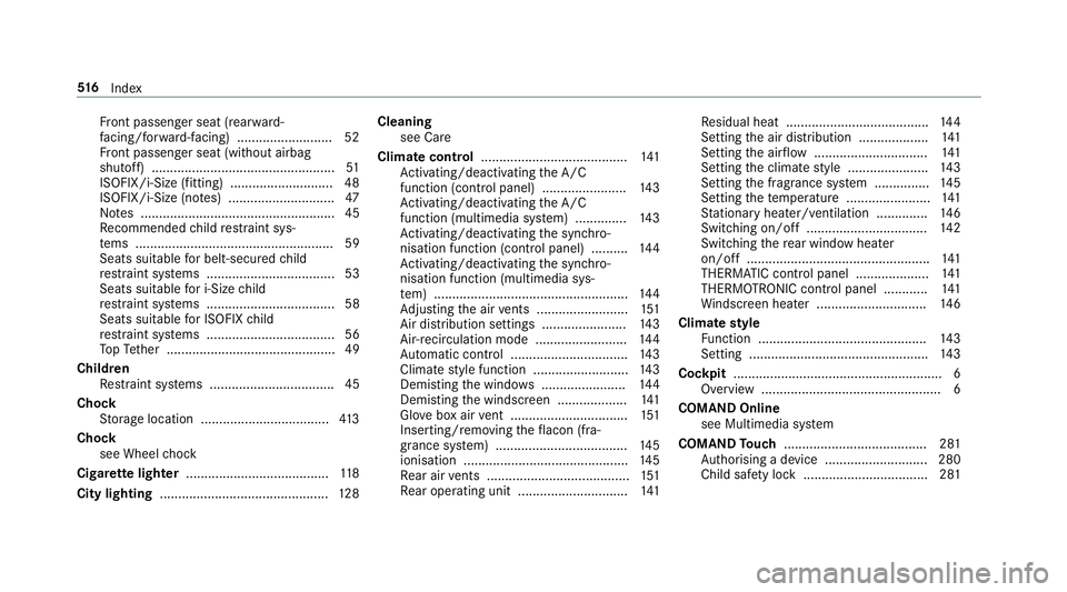 MERCEDES-BENZ E-CLASS SALOON 2016 Owners Manual Fr
ont passenger seat (rear ward-
fa cing/for ward-facing) .......................... 52
Fr ont passenger seat (without airbag
shutoff) .................................................. 51
ISOFIX/i-S MERCEDES-BENZ E-CLASS SALOON 2016 Owners Manual Fr
ont passenger seat (rear ward-
fa cing/for ward-facing) .......................... 52
Fr ont passenger seat (without airbag
shutoff) .................................................. 51
ISOFIX/i-S