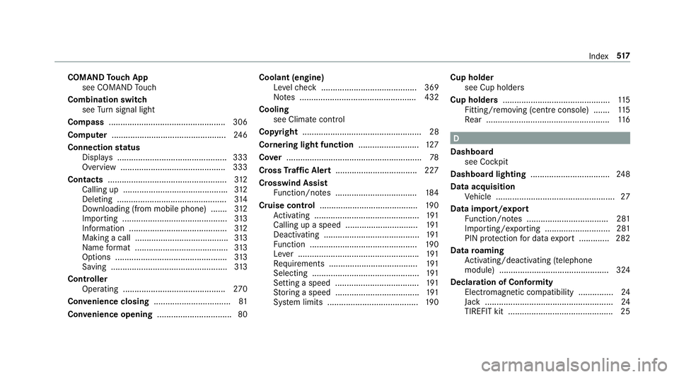 MERCEDES-BENZ E-CLASS SALOON 2016  Owners Manual COMAND
Touch App
see COMAND Touch
Combination swit ch
see Turn signal light
Compass .................................................. 306
Computer .................................................2 4