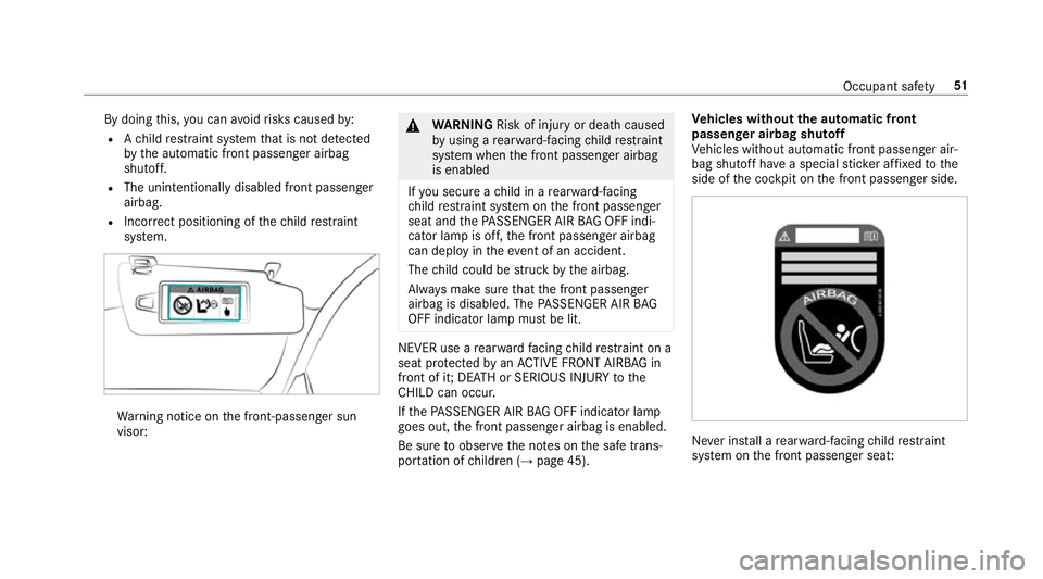 MERCEDES-BENZ E-CLASS SALOON 2016  Owners Manual By doing
this, you can avoidrisks caused by:
R Ach ild restra int sy stem that is not de tected
by the automatic front passenger airbag
shutoff.
R The unintentionally disabled front passenger
airbag.
