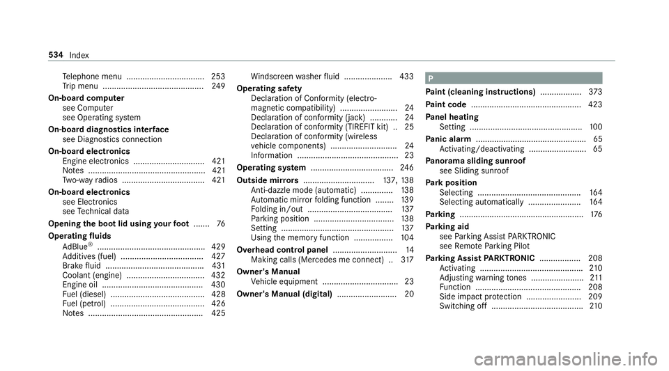 MERCEDES-BENZ E-CLASS SALOON 2016  Owners Manual Te
lephone menu .................................. 253
Tr ip menu ............................................ 24 9
On-board computer see Computer
see Operating sy stem
On-board diagnostics inter face