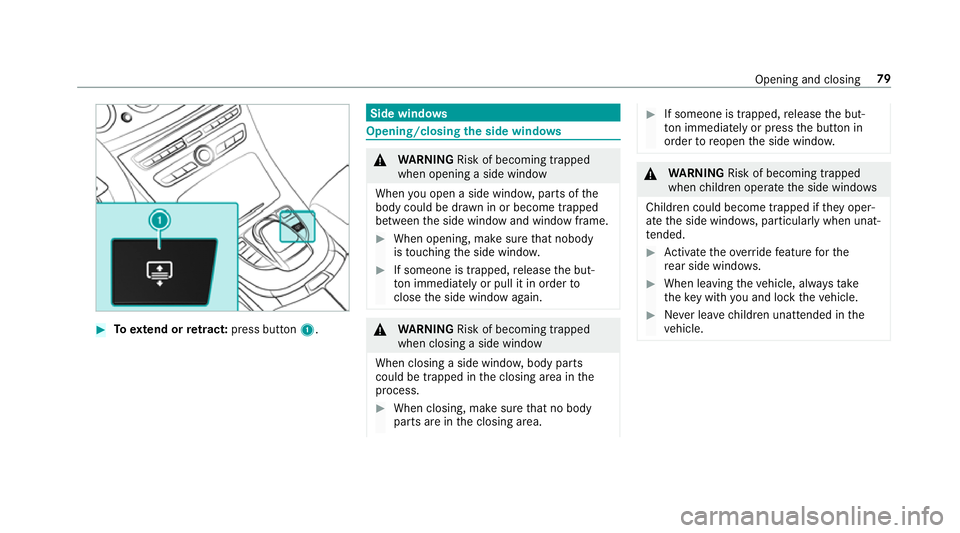 MERCEDES-BENZ E-CLASS SALOON 2016  Owners Manual #
Toextend or retract: press button 1. Side windo
ws Opening/closing
the side windo ws &
WARNING Risk of becoming trapped
when opening a side window
When you open a side wind ow, parts of the
body cou