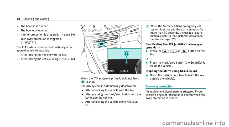 MERCEDES-BENZ E-CLASS SALOON 2016  Owners Manual R
The boot lid is opened.
R The bonnet is opened.
R Interior pr otection is triggered. (→ page 89)
R Tow- aw ay protection is triggered.
(→ page 88)
The ATA system is primed automatically af ter
a