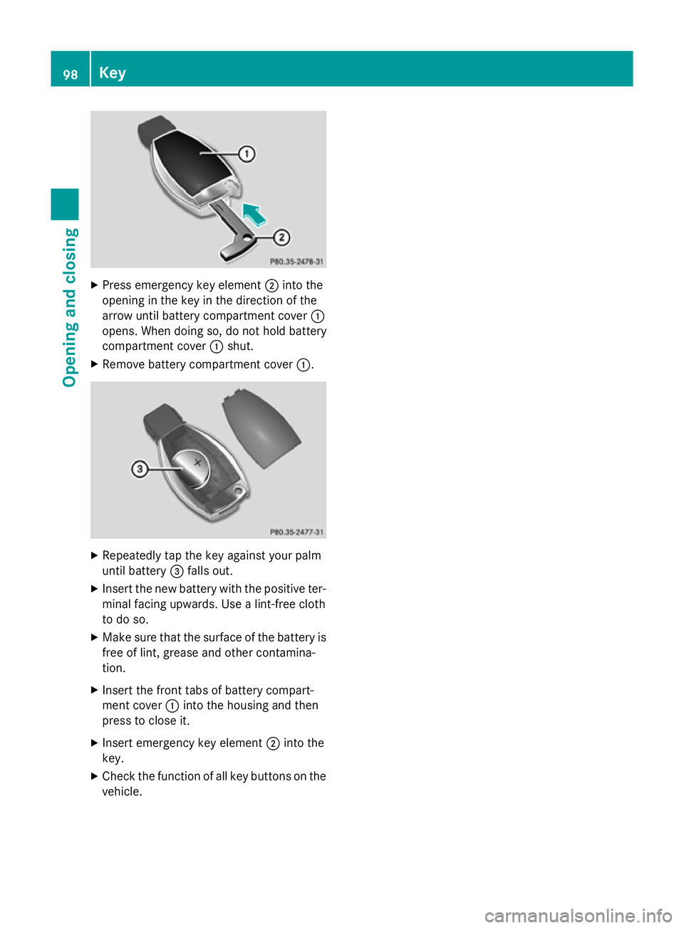 MERCEDES-BENZ E-CLASS SALOON 2015  Owners Manual X
Press emergenc ykey element ;into the
opening in the key in the direction of the
arrow until batter ycompartment cover :
opens. When doing so, do not hold battery
compartment cover :shut.
X Remove b