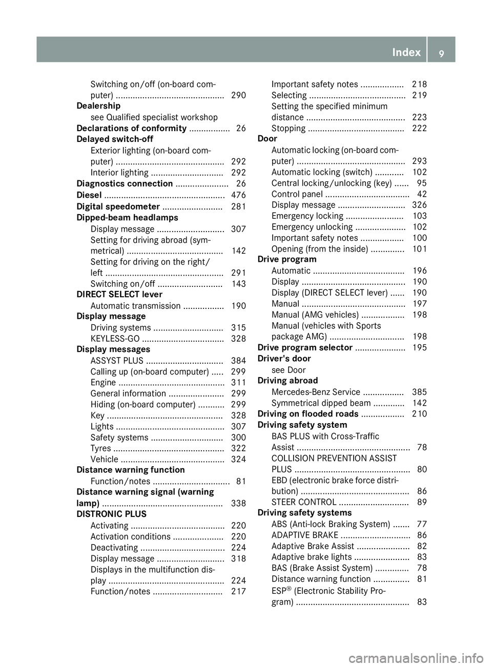 MERCEDES-BENZ E-CLASS SALOON 2015  Owners Manual Switching on/of
f(on -board com-
puter) ............................................. 290
Dealership
see Qualifie dspecialist workshop
Declarations of conformity ................. 26
Delayed switch-of