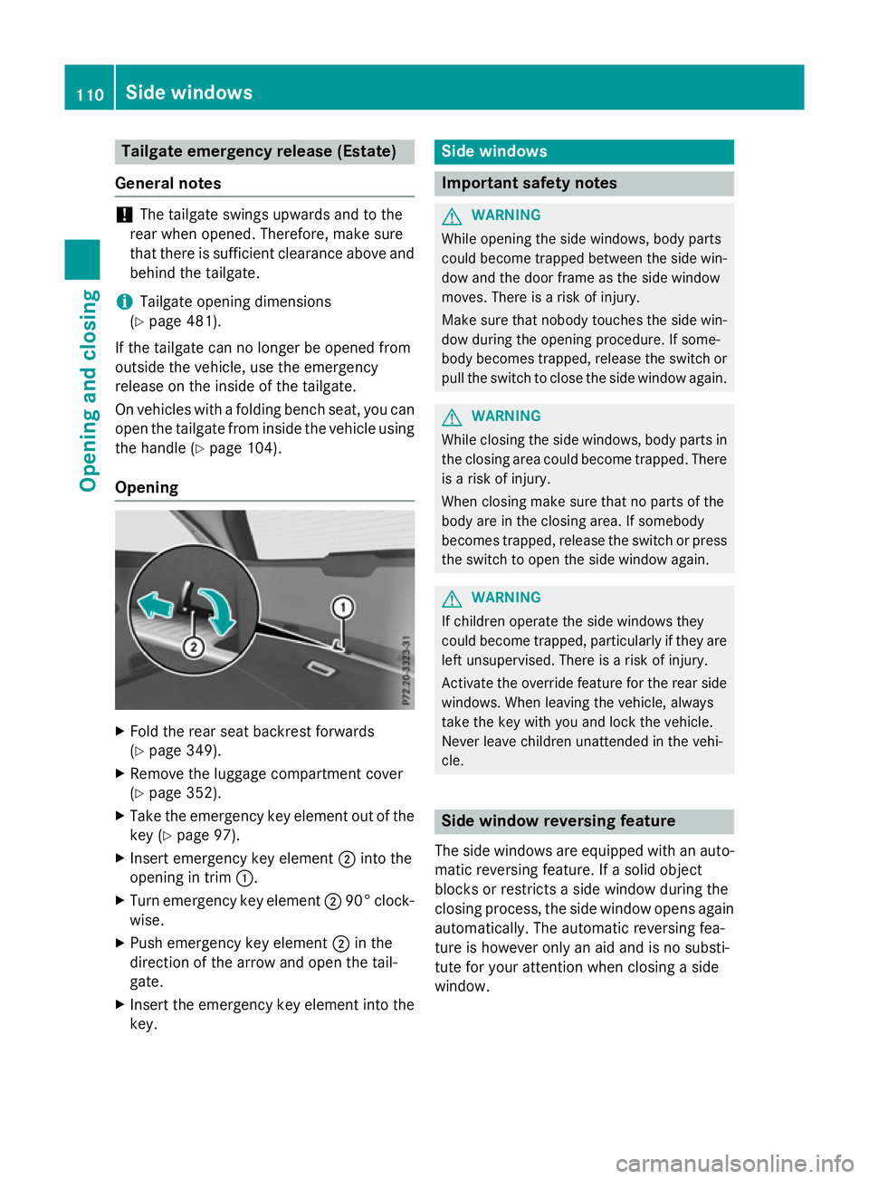 MERCEDES-BENZ E-CLASS SALOON 2015 Owners Manual Tailgate emergenc
yreleas e(Estate)
General notes !
The tailgate swing
supwar ds and to the
rea rwheno pened. Therefore ,makes ure
tha tther eiss ufficient clearance above and
behind the tailgate.
i T MERCEDES-BENZ E-CLASS SALOON 2015 Owners Manual Tailgate emergenc
yreleas e(Estate)
General notes !
The tailgate swing
supwar ds and to the
rea rwheno pened. Therefore ,makes ure
tha tther eiss ufficient clearance above and
behind the tailgate.
i T