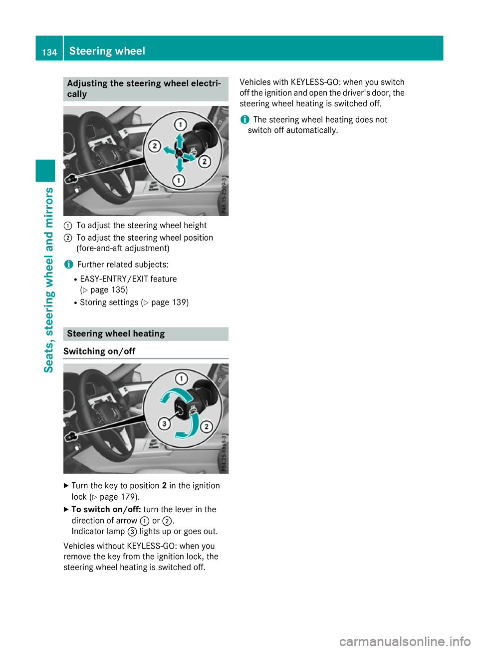 MERCEDES-BENZ E-CLASS SALOON 2015  Owners Manual Adjusting th
esteering wheel electri-
cally :
To adjust th esteering whee lheight
; To adjust th esteering whee lposition
(fore-and-af tadjustment)
i Further relate dsubjects:
R EASY-ENTRY/EXIT featur