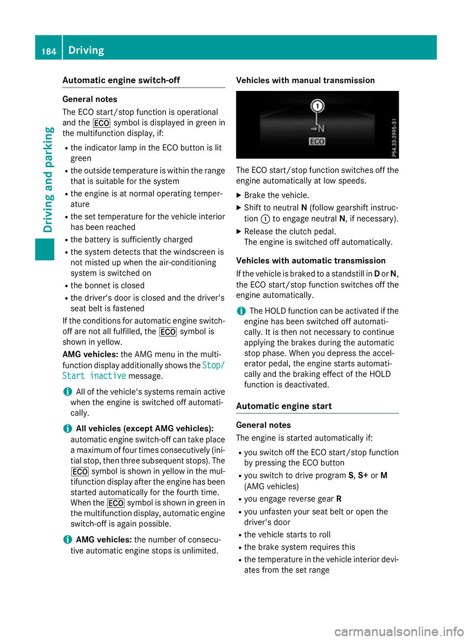 MERCEDES-BENZ E-CLASS SALOON 2015  Owners Manual Automati
cengin eswitch-off Genera
lnotes
The ECO start/sto pfunction is operational
and the ¤symbol is displayed in green in
th em ultifunction display, if:
R thei ndicator lamp in th eECO butto nis