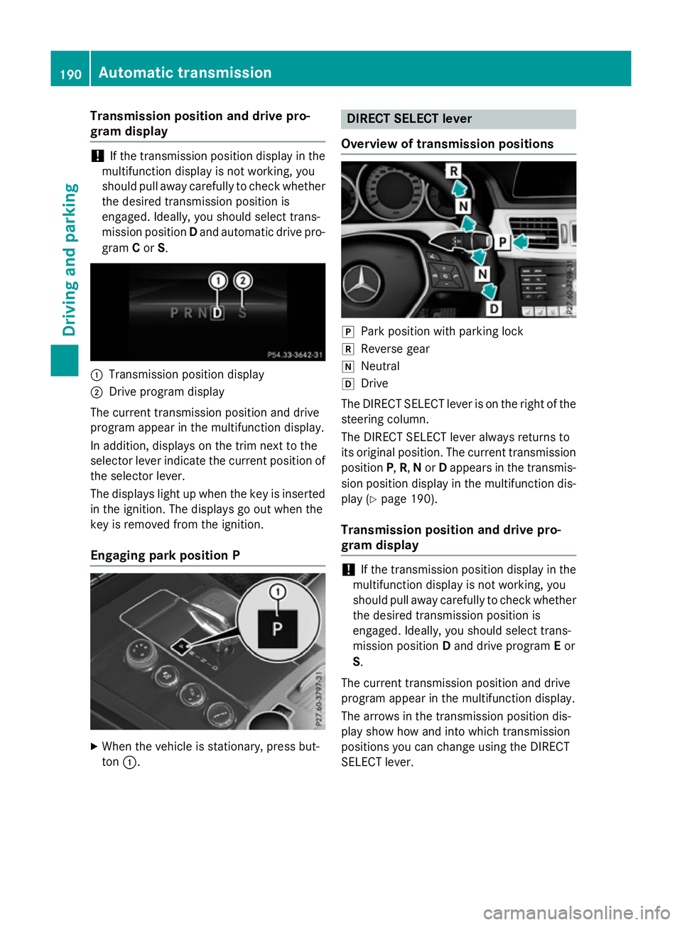MERCEDES-BENZ E-CLASS SALOON 2015  Owners Manual Transmission position and driv
epro-
gram display !
If the transmission positio
ndisplay in the
multifunctio ndisplay is not working ,you
shoul dpulla wa ycarefull ytocheck whether
the desired transmi