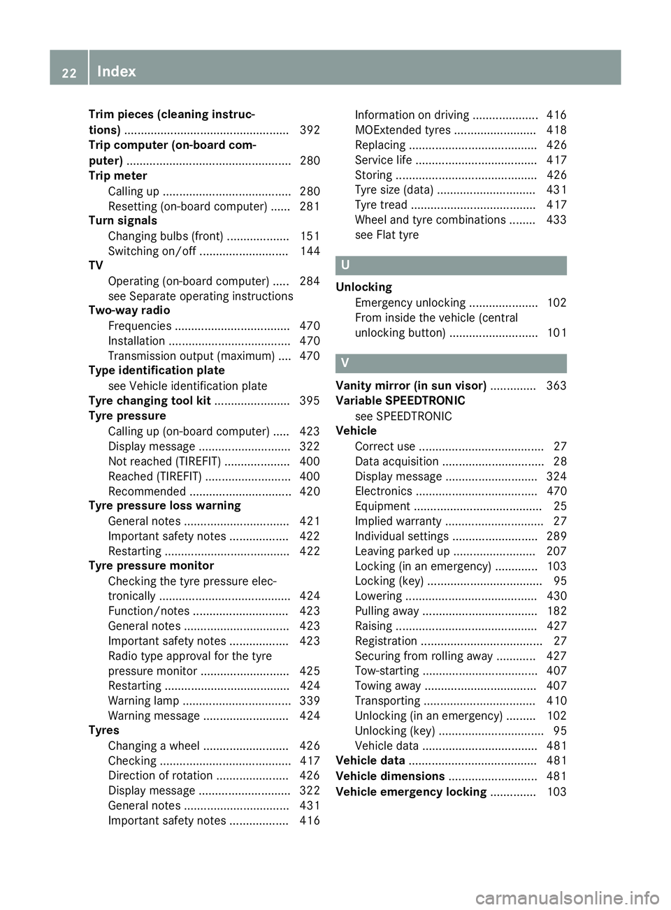 MERCEDES-BENZ E-CLASS SALOON 2015  Owners Manual Trim piece
s(clea ning instruc-
tions) .................................................. 392
Trip computer (on-board com-
puter) .................................................. 280
Trip meter
Call
