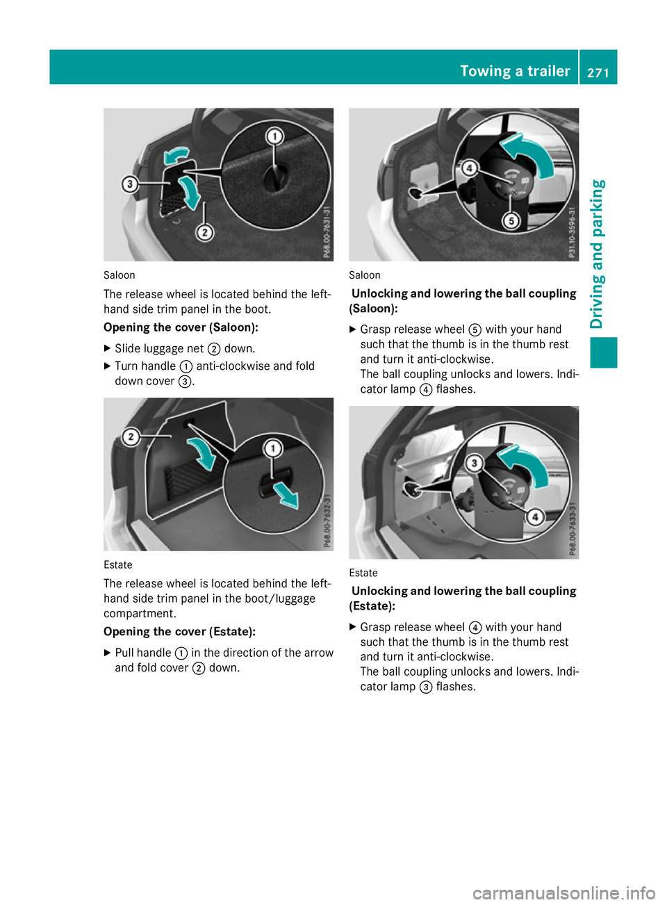 MERCEDES-BENZ E-CLASS SALOON 2015  Owners Manual Saloon
The release wheel is located behind the left-
hand sid etrim panel in the boot.
Opening the cover (Saloon):
X Slide luggage net ;down.
X Turn handle :anti-clockwise and fold
dow ncover =. Estat