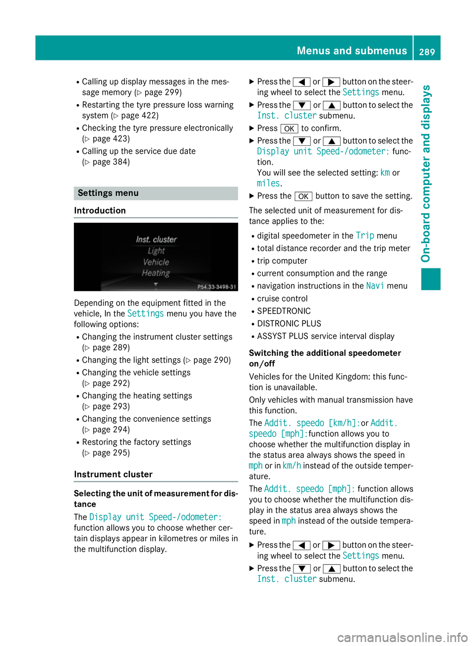 MERCEDES-BENZ E-CLASS SALOON 2015  Owners Manual R
Callin gupd isplay message sinthemes-
sage memory (Y page 299)
R Restarting th etyrep ressur eloss warning
system (Y page 422)
R Checkin gthe tyrep ressur eelectronically
(Y page 423)
R Callin gupt 