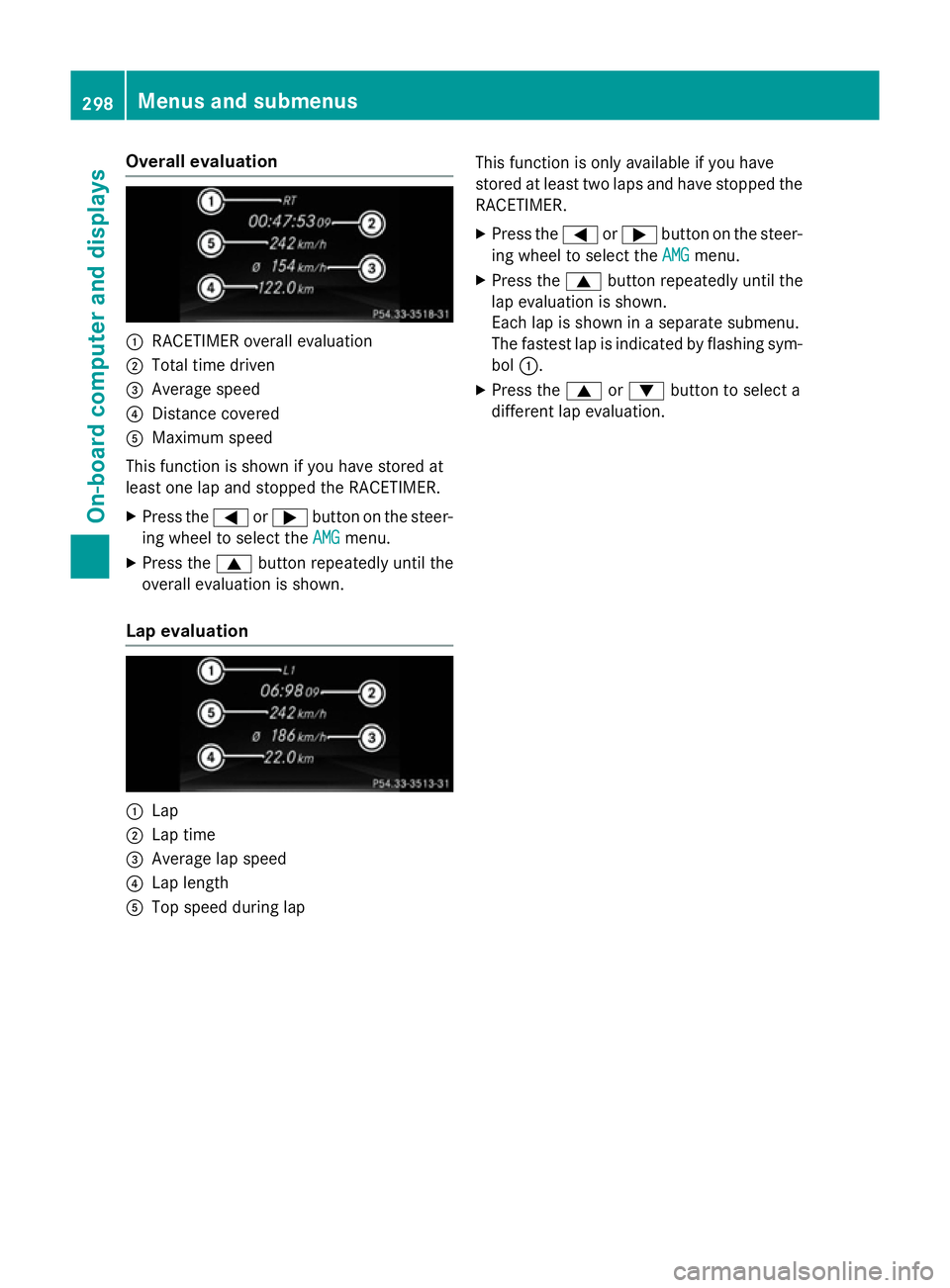 MERCEDES-BENZ E-CLASS SALOON 2015  Owners Manual Overall evaluation
:
RACETIME Roverall evaluation
; Total time driven
= Average speed
? Distance covered
A Maximum speed
This function is shown if you have stored at
least one lap and stopped the RACE