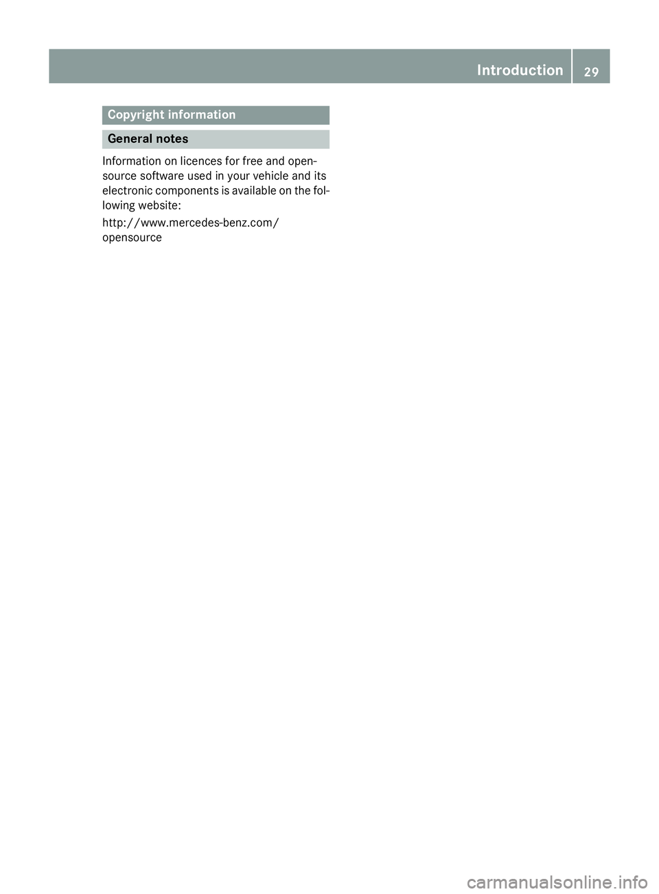 MERCEDES-BENZ E-CLASS SALOON 2015  Owners Manual Copyright information
General notes
Information on licences for free and open-
source softwar eused in your vehicle and its
electronic component sisavailabl eonthefol-
lowin gwebsite:
http://www.merce