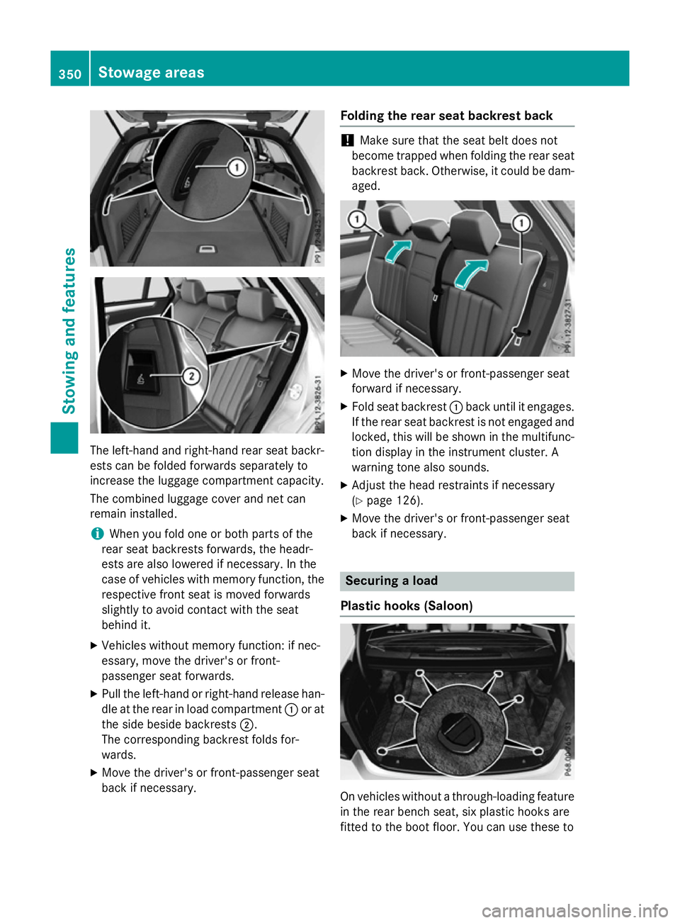 MERCEDES-BENZ E-CLASS SALOON 2015 Owners Manual The left-hand and right-hand rear seat backr-
ests can be folded forwards separately to
increase the luggage compartment capacity.
The combined luggage cover and net can
remain installed.
i When you f MERCEDES-BENZ E-CLASS SALOON 2015 Owners Manual The left-hand and right-hand rear seat backr-
ests can be folded forwards separately to
increase the luggage compartment capacity.
The combined luggage cover and net can
remain installed.
i When you f