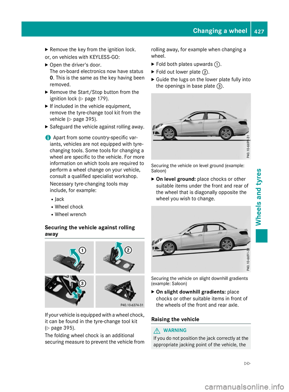 MERCEDES-BENZ E-CLASS SALOON 2015  Owners Manual X
Remove th ekeyfrom th eignition lock.
or, on vehicles wit hKEYLESS‑GO:
X Ope nthe driver's door.
The on-boar delectronics no whaves tatus
0 .T his is th esam east hekeyh avin gbeen
removed.
X 