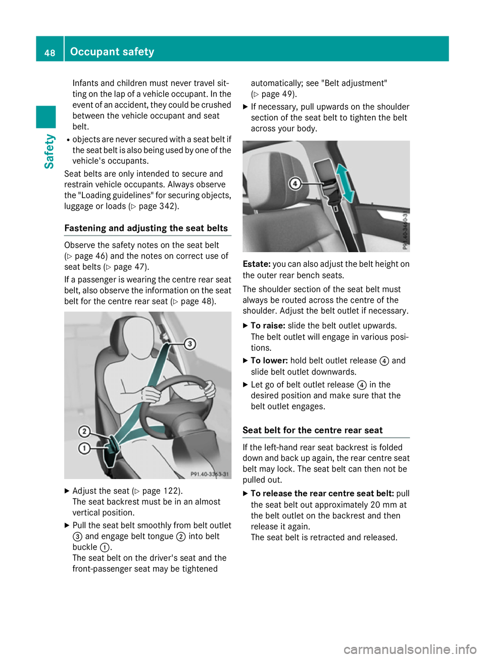MERCEDES-BENZ E-CLASS SALOON 2015 Owners Manual Infants and childre
nmust never travel sit-
ting on the lap of avehicle occupant. In the
event of an accident, they could be crushed betwee nthe vehicle occupant and seat
belt.
R objects are never sec MERCEDES-BENZ E-CLASS SALOON 2015 Owners Manual Infants and childre
nmust never travel sit-
ting on the lap of avehicle occupant. In the
event of an accident, they could be crushed betwee nthe vehicle occupant and seat
belt.
R objects are never sec