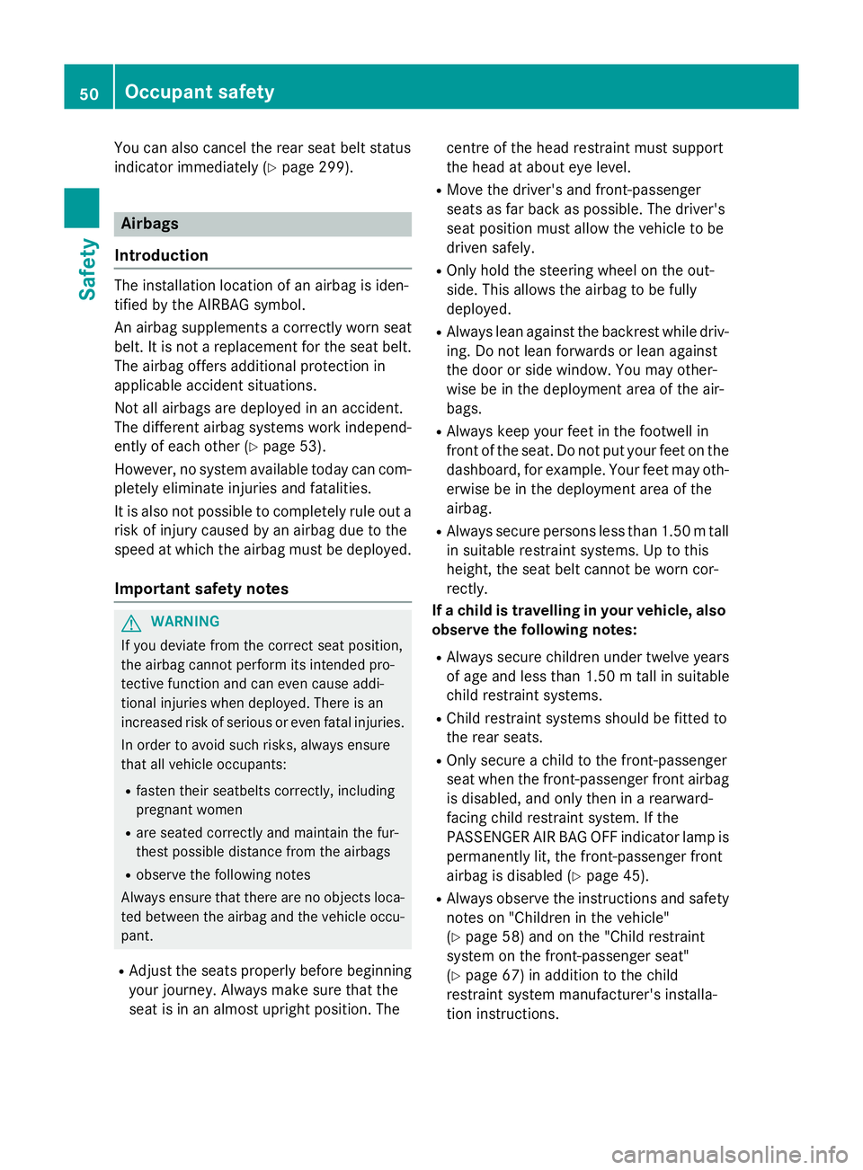 MERCEDES-BENZ E-CLASS SALOON 2015 Owners Manual You can also cancel the rear seat belt status
indicator immediately (Y page 299).Airbags
Introduction The installation location of an airbag is iden-
tified by the AIRBA Gsymbol.
An airbag supplements MERCEDES-BENZ E-CLASS SALOON 2015 Owners Manual You can also cancel the rear seat belt status
indicator immediately (Y page 299).Airbags
Introduction The installation location of an airbag is iden-
tified by the AIRBA Gsymbol.
An airbag supplements