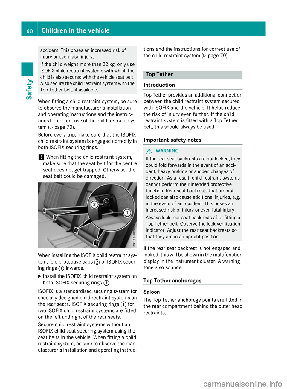 MERCEDES-BENZ E-CLASS SALOON 2015 Owners Manual accident. This pose
sanincreased risk of
injury or even fatal injury.
If th echild weigh smoret han2 2kg,only use
ISOFIX child restraint systems with whic hthe
child is also secured with th evehicle s MERCEDES-BENZ E-CLASS SALOON 2015 Owners Manual accident. This pose
sanincreased risk of
injury or even fatal injury.
If th echild weigh smoret han2 2kg,only use
ISOFIX child restraint systems with whic hthe
child is also secured with th evehicle s