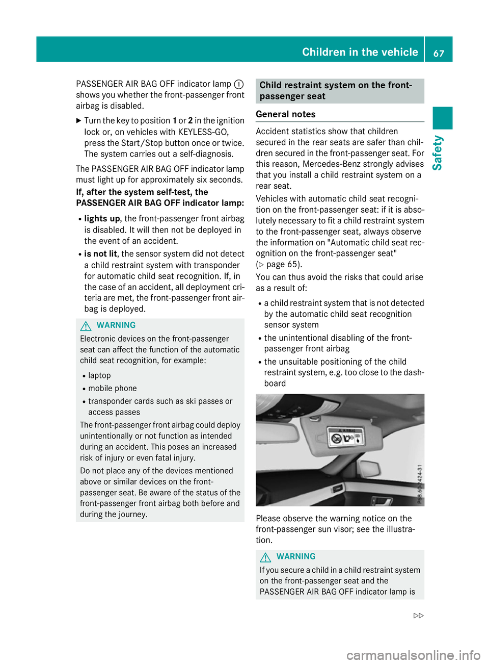 MERCEDES-BENZ E-CLASS SALOON 2015 Owners Manual PASSENGERA
IR BAG OFF indicator lamp :
shows you whether the front-passenger front airbag is disabled.
X Turn the key to position 1or 2in the ignition
lock or, on vehicles with KEYLESS-GO,
press the S MERCEDES-BENZ E-CLASS SALOON 2015 Owners Manual PASSENGERA
IR BAG OFF indicator lamp :
shows you whether the front-passenger front airbag is disabled.
X Turn the key to position 1or 2in the ignition
lock or, on vehicles with KEYLESS-GO,
press the S