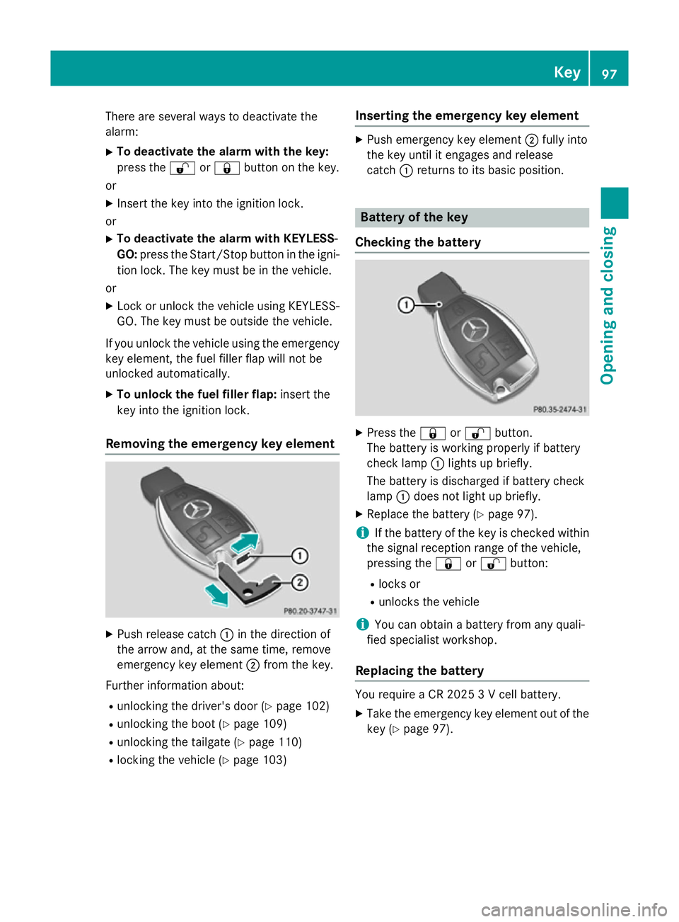 MERCEDES-BENZ E-CLASS SALOON 2015 Owners Manual There are several ways to deactivate the
alarm:
X To deactivat ethe alarmw ith the key:
press the %or& button on the key.
or
X Insert the key into the ignition lock.
or X To deactivat ethe alarmw ith MERCEDES-BENZ E-CLASS SALOON 2015 Owners Manual There are several ways to deactivate the
alarm:
X To deactivat ethe alarmw ith the key:
press the %or& button on the key.
or
X Insert the key into the ignition lock.
or X To deactivat ethe alarmw ith