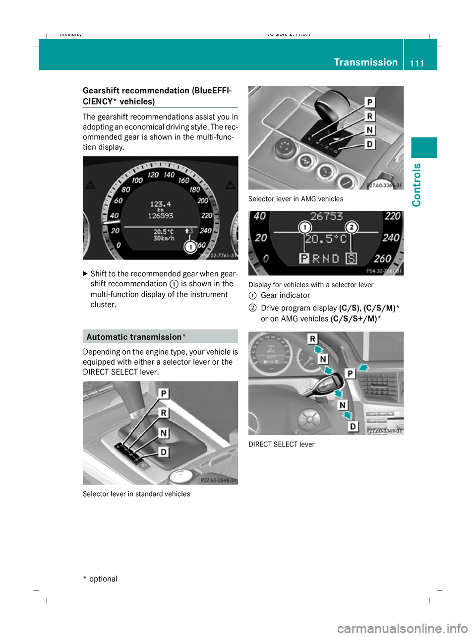 MERCEDES-BENZ E-CLASS SALOON 2009  Owners Manual Gearshift recommendation (BlueEFFI-
CIENCY* vehicles)
The gearshift recommendations assist you in
adopting an economical driving style. The rec-
ommended gear is shown in the multi-func-
tion display.