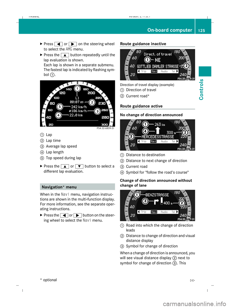 MERCEDES-BENZ E-CLASS SALOON 2009  Owners Manual X
Press =or; on the steering wheel
to select the AMGmenu.
X Press the 9button repeatedly until the
lap evaluation is shown.
Each lap is shown in a separate submenu.
The fastest lap is indicated by fla