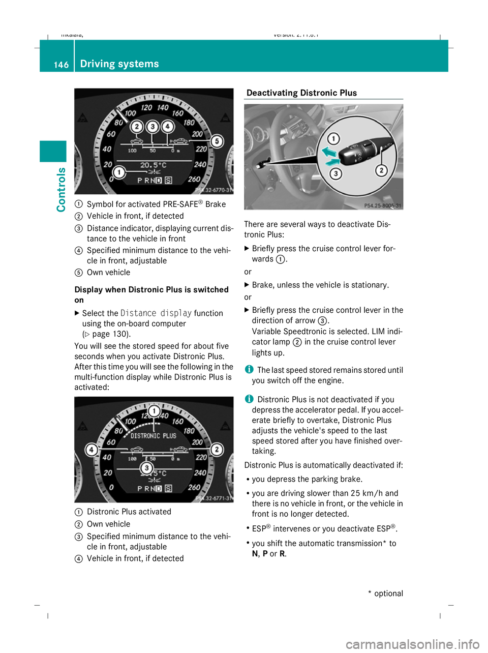 MERCEDES-BENZ E-CLASS SALOON 2009  Owners Manual :
Symbol for activated PRE-SAFE ®
Brake
; Vehicle in front, if detected
= Distance indicator, displaying current dis-
tance to the vehicle in front
? Specified minimum distance to the vehi-
cle in fr