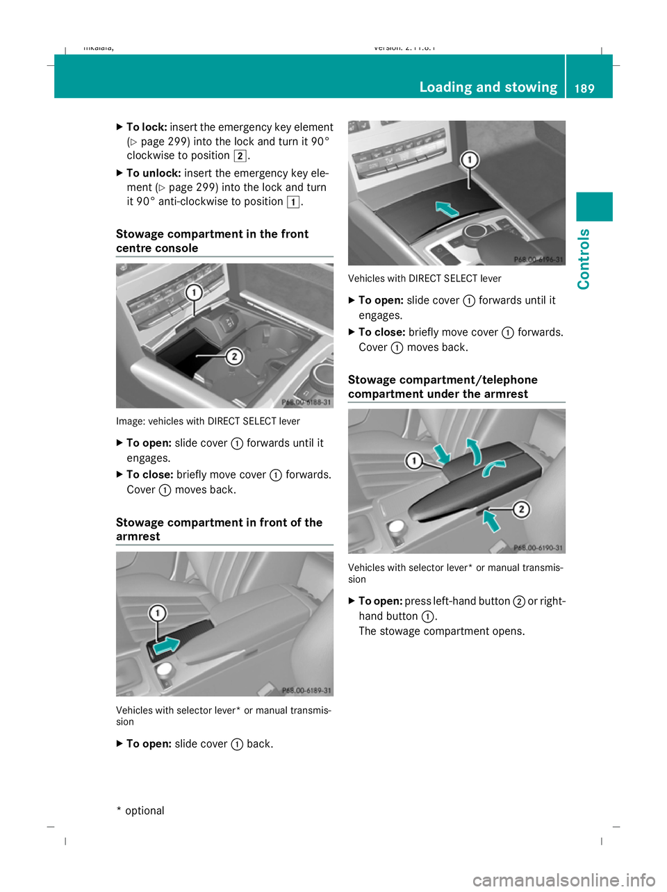 MERCEDES-BENZ E-CLASS SALOON 2009  Owners Manual X
To lock: insert the emergency key element
(Y page 299) into the lock and turn it 90°
clockwise to position 2.
X To unlock: insert the emergency key ele-
ment ( Ypage 299) into the lock and turn
it 