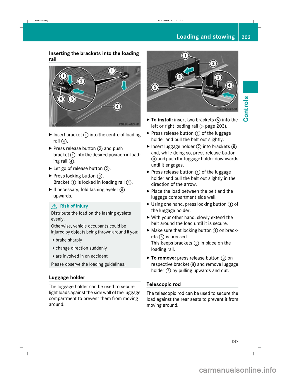 MERCEDES-BENZ E-CLASS SALOON 2009  Owners Manual Inserting the brackets into the loading
rail X
Insert bracket :into the centre of loading
rail ?.
X Press release button ;and push
bracket :into the desired position in load-
ing rail ?.
X Let go of r