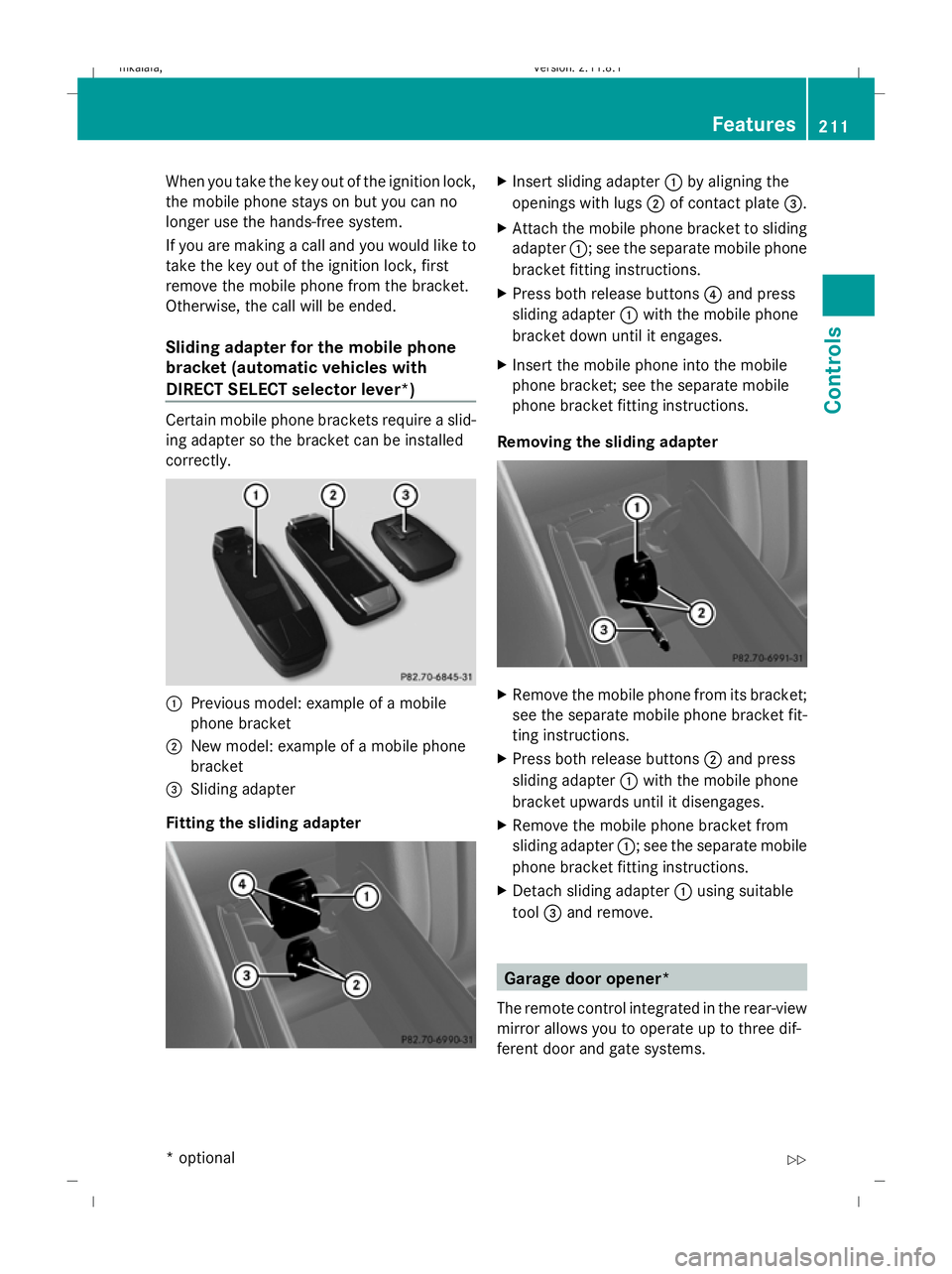 MERCEDES-BENZ E-CLASS SALOON 2009  Owners Manual When you take the key out of the ignition lock,
the mobile phone stays on but you can no
longer use the hands-free system.
If you are making a call and you would like to
take the key out of the igniti