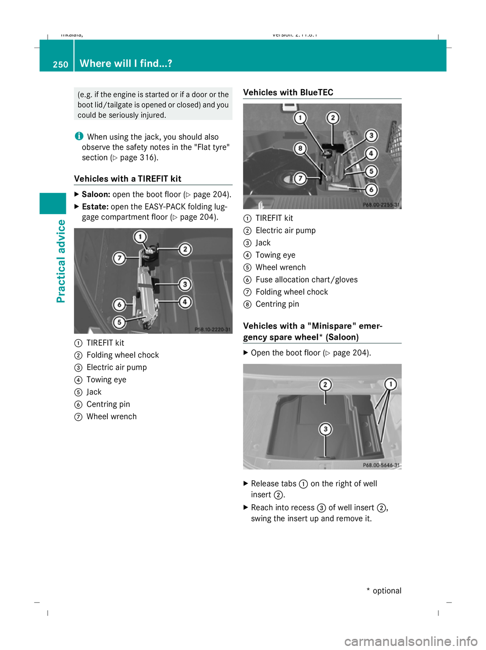 MERCEDES-BENZ E-CLASS SALOON 2009  Owners Manual (e.g. if the engine is started or if a door or the
boot lid/tailgate is opened or closed) and you
could be seriously injured.
i When using the jack, you should also
observe the safety notes in the 
