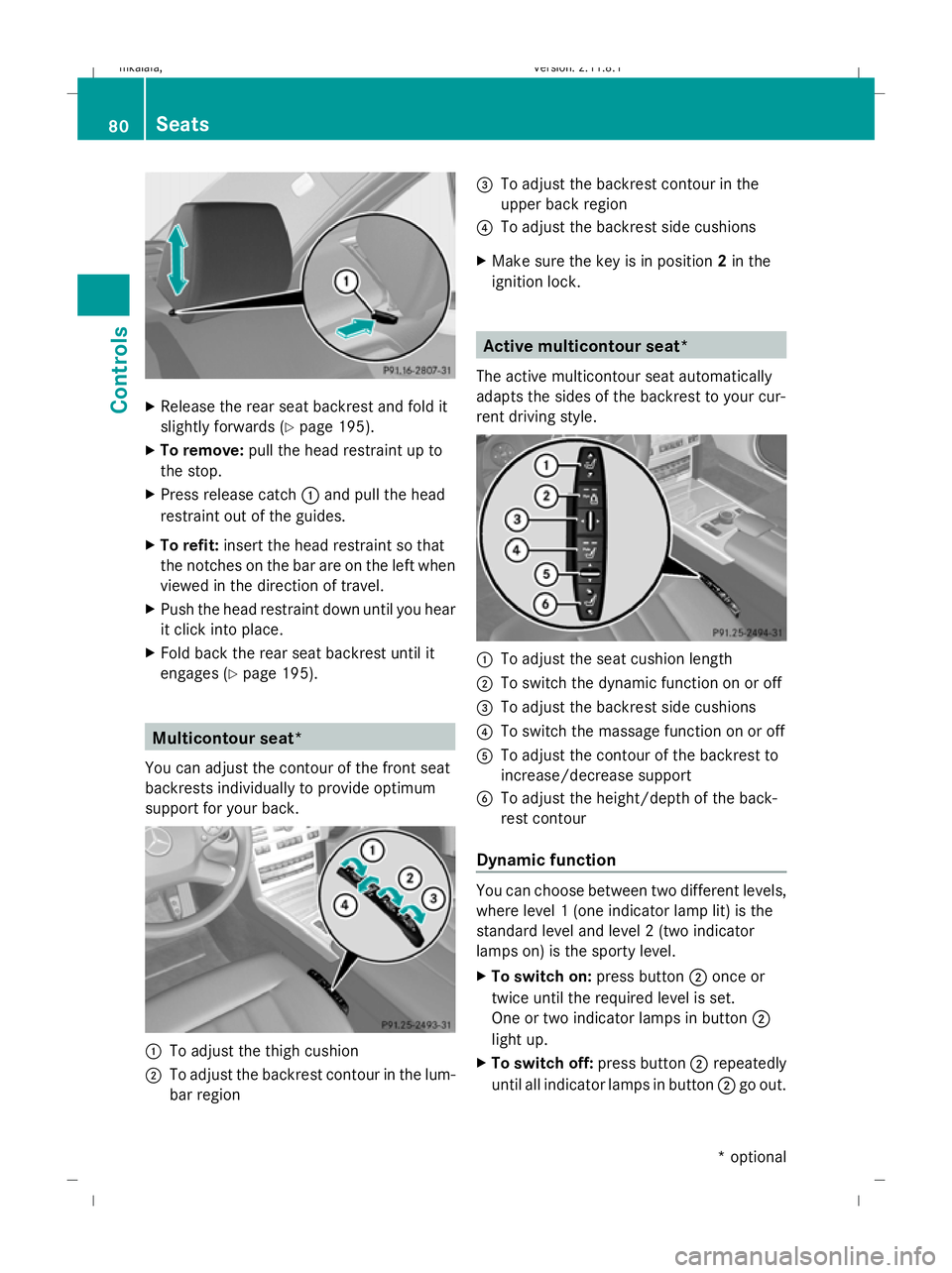 MERCEDES-BENZ E-CLASS SALOON 2009  Owners Manual X
Release the rear seat backrest and fold it
slightly forwards ( Ypage 195).
X To remove: pull the head restraint up to
the stop.
X Press release catch :and pull the head
restraint out of the guides.
