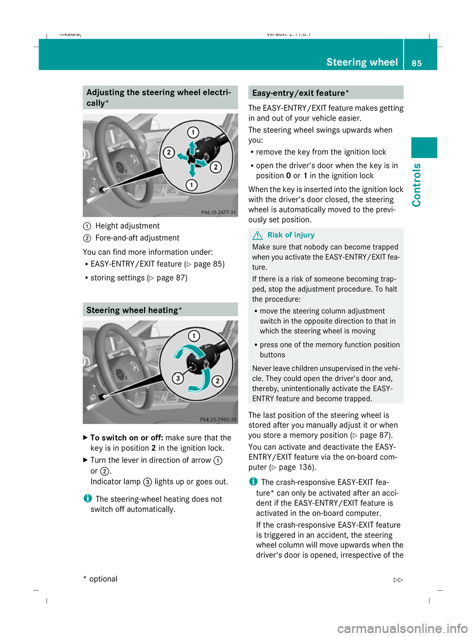 MERCEDES-BENZ E-CLASS SALOON 2009  Owners Manual Adjusting the steering wheel electri-
cally*
:
Height adjustment
; Fore-and-aft adjustment
You can find more information under:
R EASY-ENTRY/EXIT feature (Y page 85)
R storing settings (Y page 87) Ste
