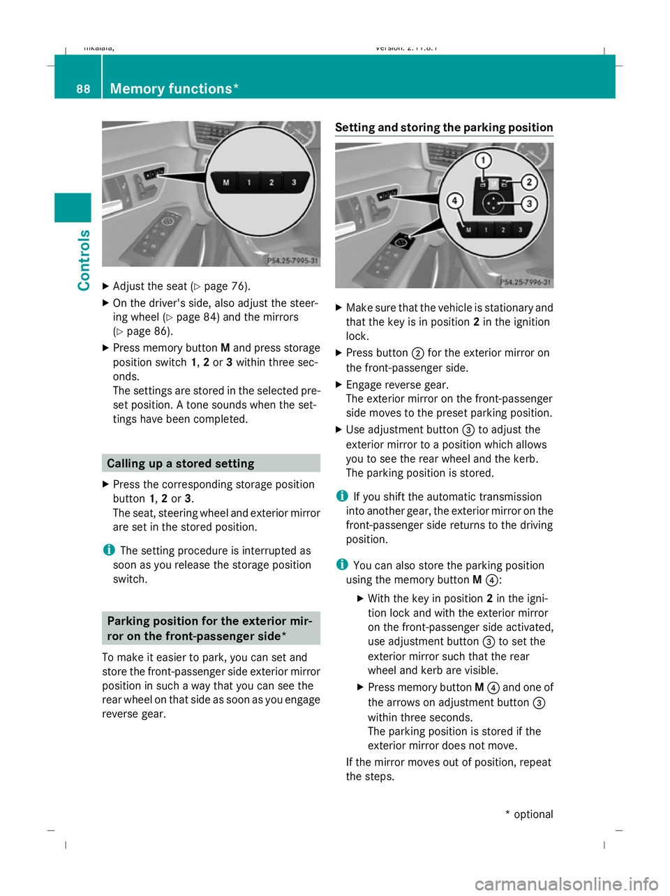 MERCEDES-BENZ E-CLASS SALOON 2009  Owners Manual X
Adjust the seat ( Ypage 76).
X On the driver's side, also adjust the steer-
ing wheel (Y page 84) and the mirrors
(Y page 86).
X Press memory button Mand press storage
position switch 1,2or 3wit