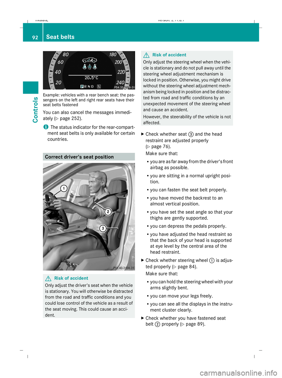 MERCEDES-BENZ E-CLASS SALOON 2009  Owners Manual Example: vehicles with a rear bench seat: the pas-
sengers on the left and right rear seats have their
seat belts fastened
You can also cancel the messages immedi-
ately (Y page 252).
i The status ind