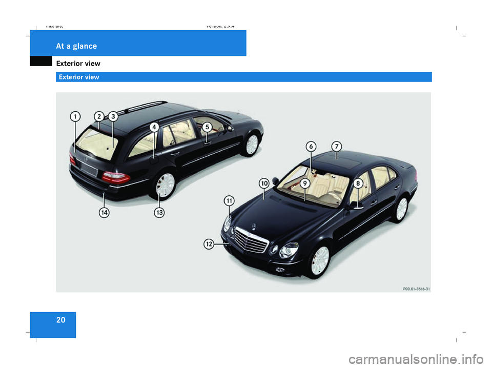 MERCEDES-BENZ E-CLASS SALOON 2008  Owners Manual Exterior view
20 Exterior viewAt a glance
211_AKB; 2; 5, en-GB
mkalafa,
Version: 2.9.4
2008-02-29T16:57:07+01:00 - Seite 20 Dateiname: 6515_3416_02_buchblock.pdf; preflight 
