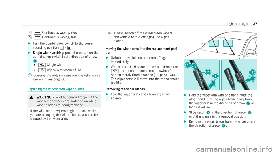 MERCEDES-BENZ E-CLASS CABRIOLET 2022 Owners Manual 4
° Continuous wiping, slow
5 ¯ Continuous wiping, fast #
Turn the combination switch tothe cor re-
sponding position 1-5. #
Single wipe/w
Single wipe/w ashing:
ashing:pushthe button on the
combinat MERCEDES-BENZ E-CLASS CABRIOLET 2022 Owners Manual 4
° Continuous wiping, slow
5 ¯ Continuous wiping, fast #
Turn the combination switch tothe cor re-
sponding position 1-5. #
Single wipe/w
Single wipe/w ashing:
ashing:pushthe button on the
combinat