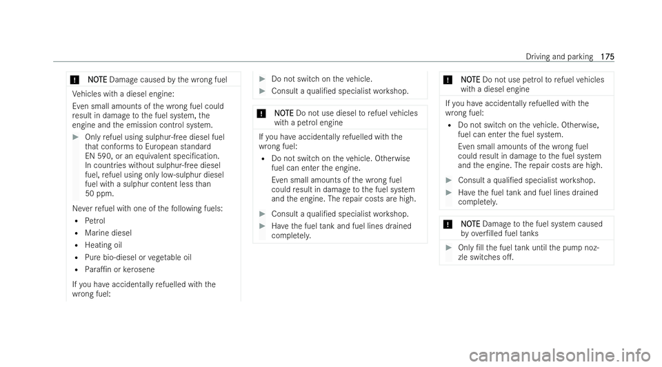 MERCEDES-BENZ E-CLASS CABRIOLET 2022 Owners Manual *
N
N O
OTE
TE Damage caused bythe wrong fuel Ve
hicles with a diesel engine:
Even small amounts of the wrong fuel could
re sult in damage tothe fuel system, the
engine and the emission control system MERCEDES-BENZ E-CLASS CABRIOLET 2022 Owners Manual *
N
N O
OTE
TE Damage caused bythe wrong fuel Ve
hicles with a diesel engine:
Even small amounts of the wrong fuel could
re sult in damage tothe fuel system, the
engine and the emission control system