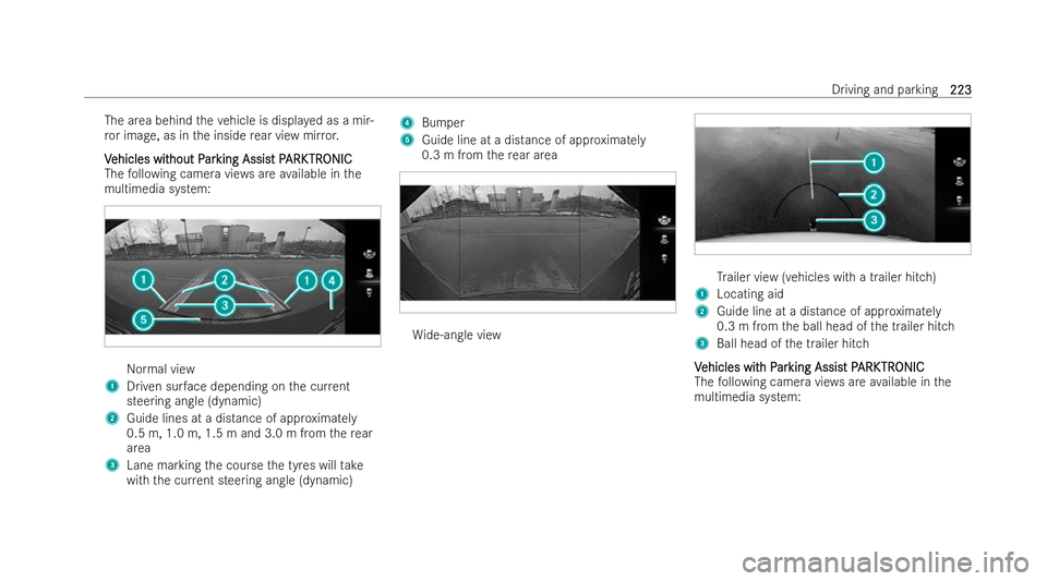 MERCEDES-BENZ E-CLASS CABRIOLET 2022 Owners Manual The area behind
theve hicle is displ ayed as a mir-
ro r image, as in the inside rear view mir ror.
V
V ehicles wit
ehicles wit hout P
hout Par
arking Assis
king Assist P t PARK
ARK TR
TRONIC
ONIC
The MERCEDES-BENZ E-CLASS CABRIOLET 2022 Owners Manual The area behind
theve hicle is displ ayed as a mir-
ro r image, as in the inside rear view mir ror.
V
V ehicles wit
ehicles wit hout P
hout Par
arking Assis
king Assist P t PARK
ARK TR
TRONIC
ONIC
The