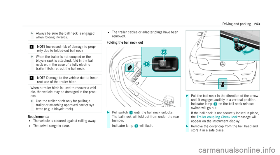 MERCEDES-BENZ E-CLASS CABRIOLET 2022 Owners Manual #
Always be sure the ball neck is engaged
when folding in wards. *
N
NO OTE
TE Increased risk of damage toprop-
erty due tofolded-out ball neck #
When the trailer is not coupled or the
bicycle rack is MERCEDES-BENZ E-CLASS CABRIOLET 2022 Owners Manual #
Always be sure the ball neck is engaged
when folding in wards. *
N
NO OTE
TE Increased risk of damage toprop-
erty due tofolded-out ball neck #
When the trailer is not coupled or the
bicycle rack is