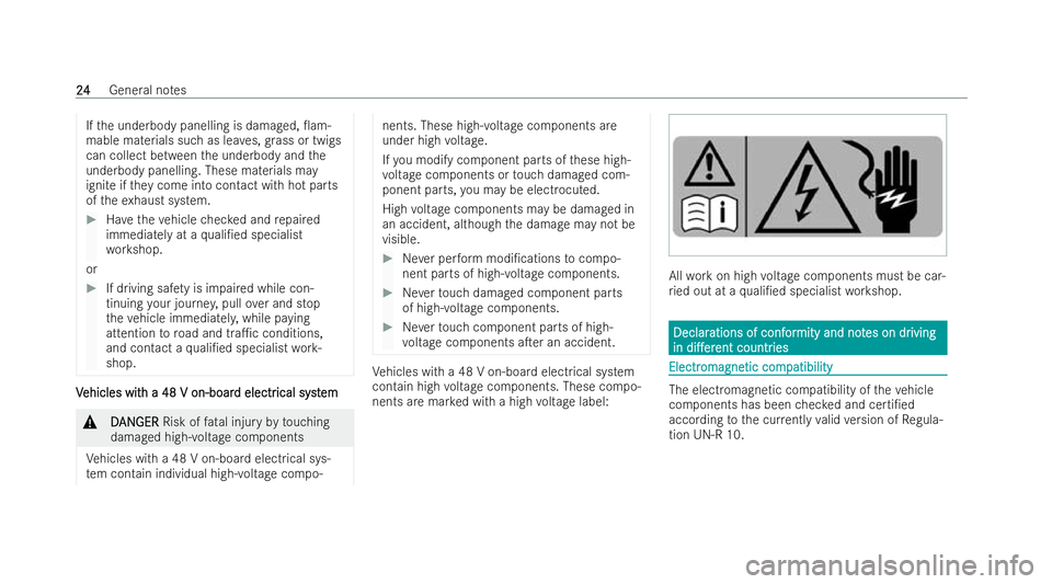 MERCEDES-BENZ E-CLASS CABRIOLET 2022  Owners Manual If
th e underbody panelling is damaged, 0am-
mable materials such as lea ves, grass or twigs
can collect between the underbody and the
underbody panelling. These materials may
ignite if they come int