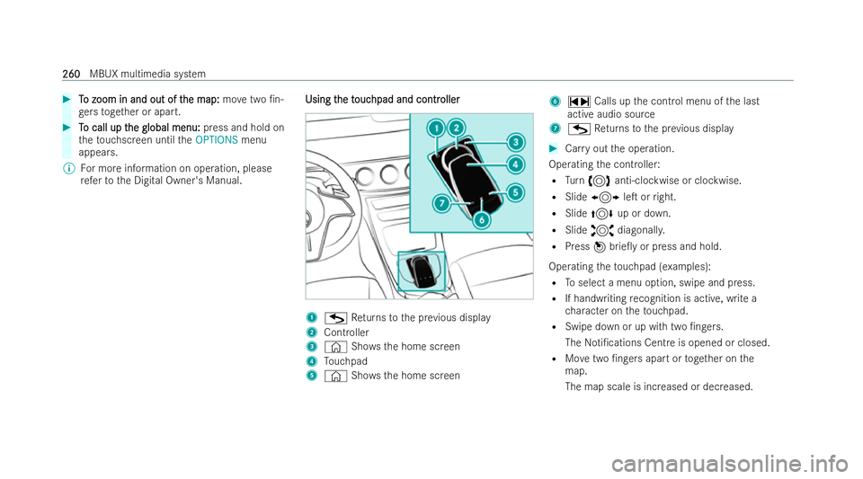 MERCEDES-BENZ E-CLASS CABRIOLET 2022 Owners Manual #
T
To zoom in and out of t
o zoom in and out of t he map:
he map:movetwo /n-
ge rs toget her or apart. #
T
To call up t
o call up t he global menu:
he global menu: press and hold on
th eto uchscreen MERCEDES-BENZ E-CLASS CABRIOLET 2022 Owners Manual #
T
To zoom in and out of t
o zoom in and out of t he map:
he map:movetwo /n-
ge rs toget her or apart. #
T
To call up t
o call up t he global menu:
he global menu: press and hold on
th eto uchscreen