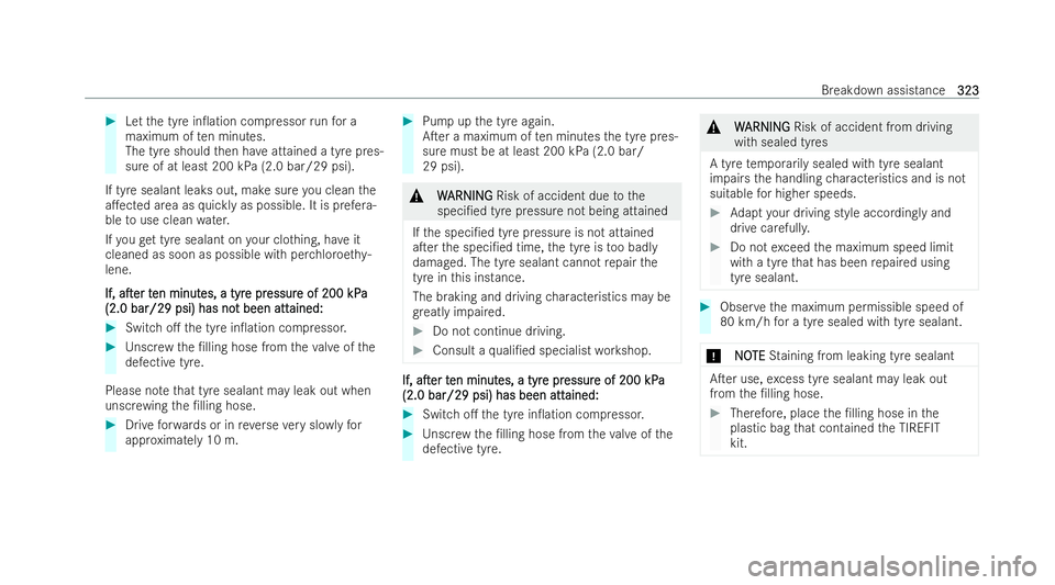 MERCEDES-BENZ E-CLASS CABRIOLET 2022 Owners Manual #
Let the tyre in0ation compressor runfo r a
maximum of ten minutes.
The tyre should then ha veattained a tyre pres-
sure of at least 200 kPa (2.0 bar/29 psi).
If tyre sealant leaks out, make sure yo MERCEDES-BENZ E-CLASS CABRIOLET 2022 Owners Manual #
Let the tyre in0ation compressor runfo r a
maximum of ten minutes.
The tyre should then ha veattained a tyre pres-
sure of at least 200 kPa (2.0 bar/29 psi).
If tyre sealant leaks out, make sure yo