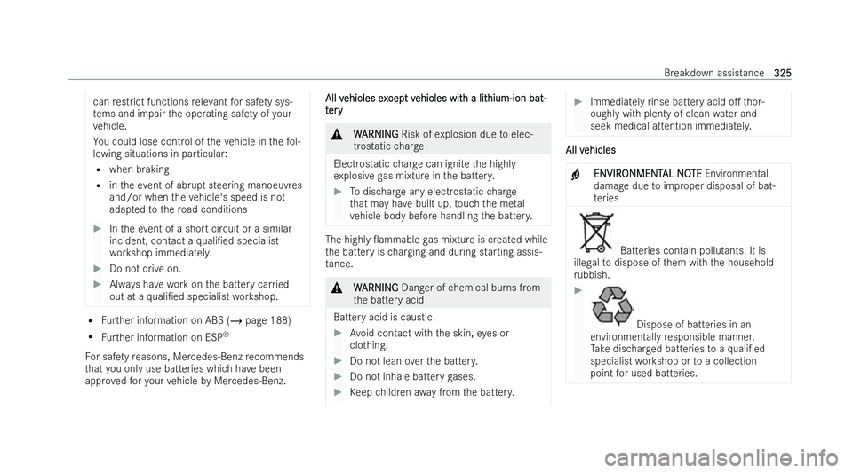 MERCEDES-BENZ E-CLASS CABRIOLET 2022 Owners Manual can
restrict functions releva nt for saf ety sys-
te ms and impair the operating saf ety of your
ve hicle.
Yo u could lose control of theve hicle in thefo l-
lowing situations in particular:
R when br MERCEDES-BENZ E-CLASS CABRIOLET 2022 Owners Manual can
restrict functions releva nt for saf ety sys-
te ms and impair the operating saf ety of your
ve hicle.
Yo u could lose control of theve hicle in thefo l-
lowing situations in particular:
R when br