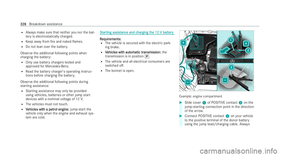 MERCEDES-BENZ E-CLASS CABRIOLET 2022 Owners Manual R
Always make sure that nei ther you nor the bat-
te ry is electrostatically charge d.
R Keep awa y from /re and naked 0ames.
R Do not lean overth e batter y.
Obser vethe additional following points MERCEDES-BENZ E-CLASS CABRIOLET 2022 Owners Manual R
Always make sure that nei ther you nor the bat-
te ry is electrostatically charge d.
R Keep awa y from /re and naked 0ames.
R Do not lean overth e batter y.
Obser vethe additional following points