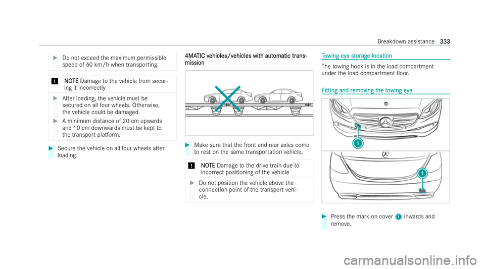 MERCEDES-BENZ E-CLASS CABRIOLET 2022 Owners Manual #
Do not exceed the maximum permissible
speed of 60 km/h when transporting. *
N
NO OTE
TE Damage totheve hicle from secur-
ing it inco rrectly #
ATer loading, theve hicle must be
secured on all four MERCEDES-BENZ E-CLASS CABRIOLET 2022 Owners Manual #
Do not exceed the maximum permissible
speed of 60 km/h when transporting. *
N
NO OTE
TE Damage totheve hicle from secur-
ing it inco rrectly #
ATer loading, theve hicle must be
secured on all four