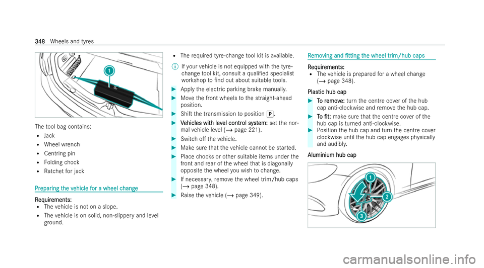 MERCEDES-BENZ E-CLASS CABRIOLET 2022 Owners Manual The
tool bag contains:
R Jack
R Wheel wrench
R Centring pin
R Folding chock
R Ratchet for jack Pr
Pr
epar
epar ing t
ing the v
he vehicle f
ehicle f or a wheel c
or a wheel c hange
hange R
R
eq
eq uir MERCEDES-BENZ E-CLASS CABRIOLET 2022 Owners Manual The
tool bag contains:
R Jack
R Wheel wrench
R Centring pin
R Folding chock
R Ratchet for jack Pr
Pr
epar
epar ing t
ing the v
he vehicle f
ehicle f or a wheel c
or a wheel c hange
hange R
R
eq
eq uir