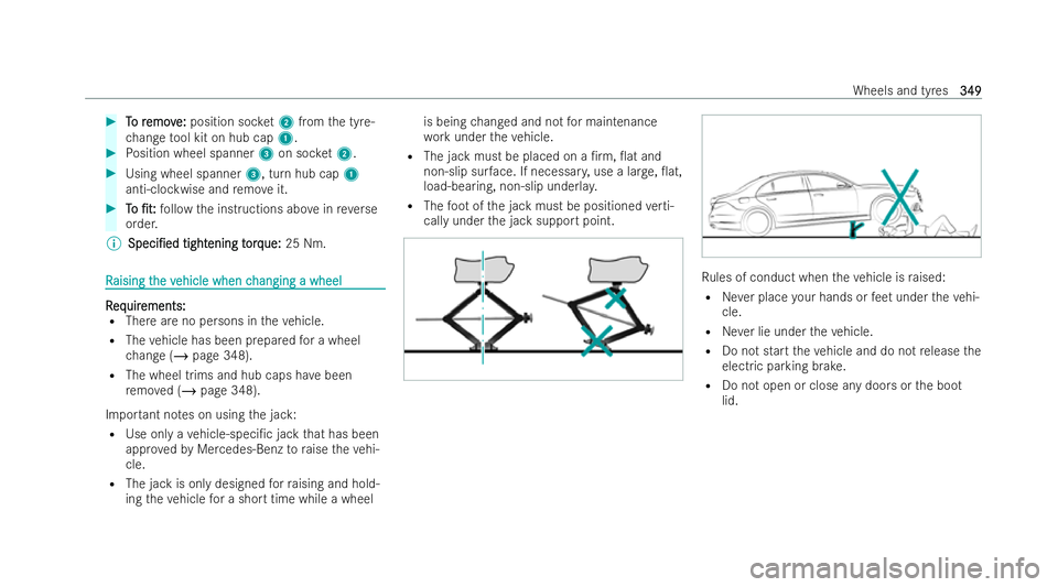MERCEDES-BENZ E-CLASS CABRIOLET 2022 Owners Manual #
T
To r
o r emov
emov e:
e:position soc ket2 from the tyre-
ch ange tool kit on hub cap 1. #
Position wheel spanner 3on soc ket2. #
Using wheel spanner 3, turn hub cap1
anti-clockwise and remo veit. MERCEDES-BENZ E-CLASS CABRIOLET 2022 Owners Manual #
T
To r
o r emov
emov e:
e:position soc ket2 from the tyre-
ch ange tool kit on hub cap 1. #
Position wheel spanner 3on soc ket2. #
Using wheel spanner 3, turn hub cap1
anti-clockwise and remo veit.