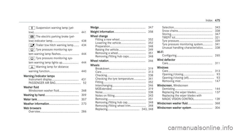 MERCEDES-BENZ E-CLASS CABRIOLET 2022 Owners Manual ä
Suspension warning lamp (yel-
low)....................................................... 441
! The electric parking brake (yel-
low) indicator lam p................................. 438
ï Trailer MERCEDES-BENZ E-CLASS CABRIOLET 2022 Owners Manual ä
Suspension warning lamp (yel-
low)....................................................... 441
! The electric parking brake (yel-
low) indicator lam p................................. 438
ï Trailer
