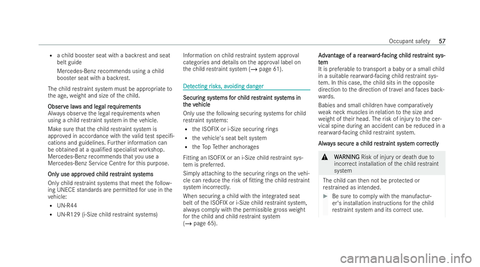 MERCEDES-BENZ E-CLASS CABRIOLET 2022 Owners Manual R
ach ild booster seat with a backrest and seat
belt guide
Mercedes-Benz recommends using a child
booster seat with a backrest.
The child restraint system must be appropria te to
th e age, weight and MERCEDES-BENZ E-CLASS CABRIOLET 2022 Owners Manual R
ach ild booster seat with a backrest and seat
belt guide
Mercedes-Benz recommends using a child
booster seat with a backrest.
The child restraint system must be appropria te to
th e age, weight and